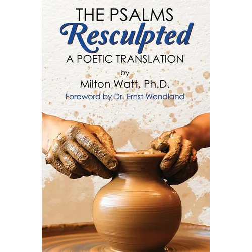 The Psalms Resculpted: A Poetic Translation