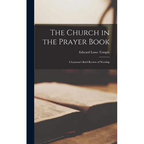 The Church in the Prayer Book: A Layman's Brief Review of Worship