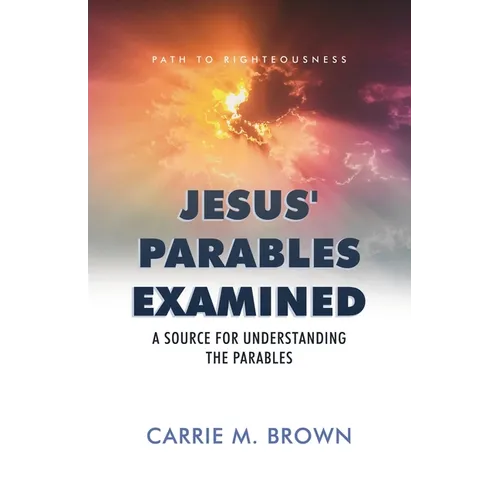 Jesus' Parables Examined: A Source for Understanding the Parables