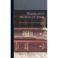 Walks and Words of Jesus: A Paragraph Harmony of the Four Evangelists, by M.N. Olmsted