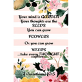 Your Mind is Garden Your Thoughts Are The Seeds You Can Grow Flowers Or You Can Grow Weeds ...Take Every Thought Captive... 2 Corinthians 10: 5: Best