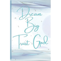 Dream Big, Trust God