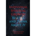 Individual Spiritual Growth Be Still and Think About it