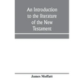 An introduction to the literature of the New Testament