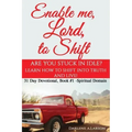 Enable me, Lord, to Shift: Are you stuck in idle? Learn how to shift into Truth and live! Spiritual Domain