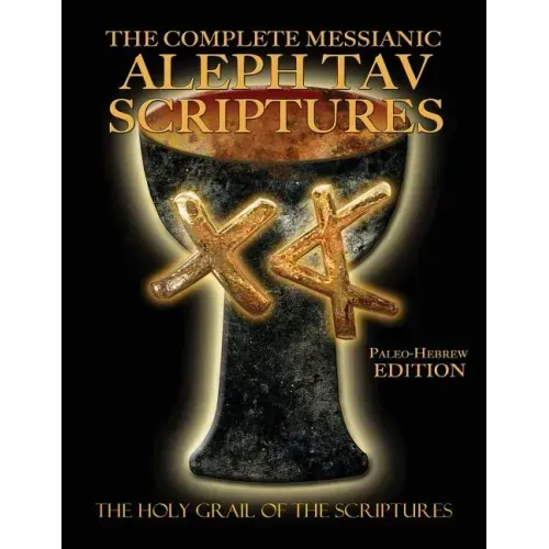 The Complete Messianic Aleph Tav Scriptures Paleo-Hebrew Large Print Edition Study Bible (Updated 2nd Edition)