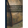 The Book of Jubilees, or, The Little Genesis