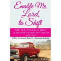 Enable Me, Lord, to Shift: Are you stuck in idle? Learn how to shift into Truth and live! Relational Domain