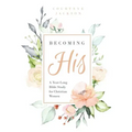 Becoming His: A Year-Long Bible Study for Christian Women