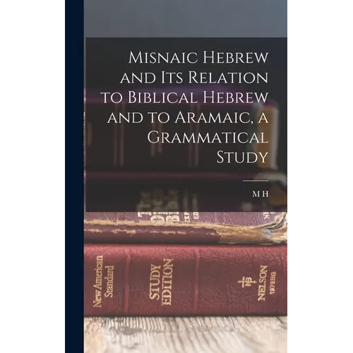 Misnaic Hebrew and its Relation to Biblical Hebrew and to Aramaic, a Grammatical Study