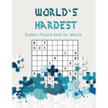 World's hardest Sudoku puzzle book for adults: A Challenging Sudoku book for Advanced Solvers a fun way to Challenge your Brain . Solutions included .