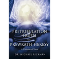 Pretribulation Truth vs. Prewrath Heresy: A Violation of Truth