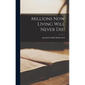Millions Now Living Will Never Die!