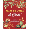 Color The Words Of Christ (A Christian Coloring Book): Christian Art Publishers Coloring Books