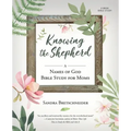 Knowing the Shepherd: A Names of God Bible Study for Moms