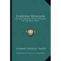 Everyday Religion: Or The Common Sense Teaching Of The Bible (1893)