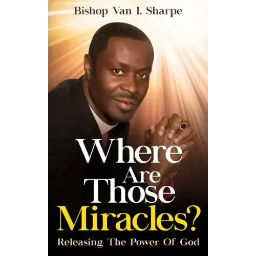 Where Are Those Miracles?: Releasing the Power of God