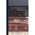 The Wonders of Prophecy; or, What Are We to Believe?