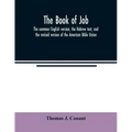 The book of Job: the common English version, the Hebrew text, and the revised version of the American Bible Union