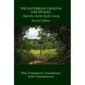 The Sovereign Creator Has Spoken-New Testament Translation w/ Commentary-2nd Ed.: Objective Authority For Living