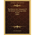 The Hebrew New Testament Of The British And Foreign Bible Society (1883)