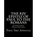 The KJV Epistle of Paul to the Romans: Super Large Print Edition