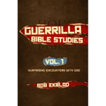 Guerrilla Bible Studies: Volume 1: Surprising Encounters with God