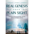 The Real Genesis Hidden in Plain Sight: Creation, Extraterrestrials, and the Defense of Adam and Eve