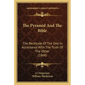 The Pyramid And The Bible: The Rectitude Of The One In Accordance With The Truth Of The Other (1868)