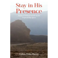 Stay in His Presence: Visions & Biblical Searches by the Inspired Holy Spirit