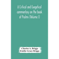 A critical and exegetical commentary on the book of Psalms (Volume I)