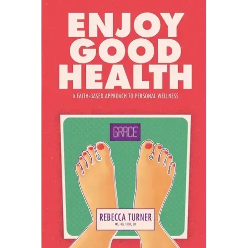 Enjoy Good Health: A Faith-Based Approach to Personal Wellness
