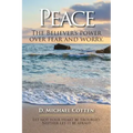 Peace, The Believers power over fear and worry.