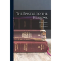 The Epistle to the Hebrews: An Exposition