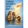 Three Women, One Savior: Encounters That Changed Everything