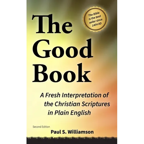 THE GOOD BOOK A Fresh Interpretation of the Christian Scriptures in Plain English