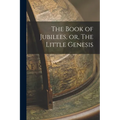 The Book of Jubilees, or, The Little Genesis