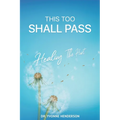 This Too Shall Pass: Healing The Hurt